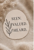 Seen, Valued, Heard